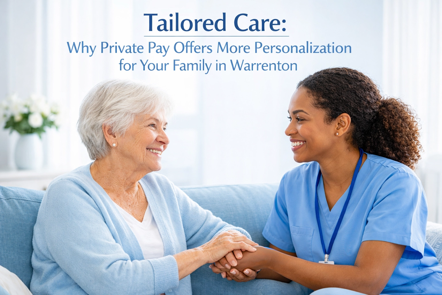 Tailored Care: Why Private Pay Offers More Personalization for Your Family in Warrenton